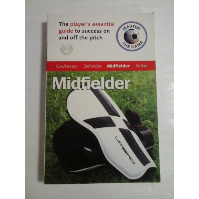 MASTER THE GAME MIDFIELDER - PAUL BROADBENT AND ANDREW ALLEN MASTER THE GAME MIDFIELDER - PAUL BROADBENT AND ANDREW ALLEN